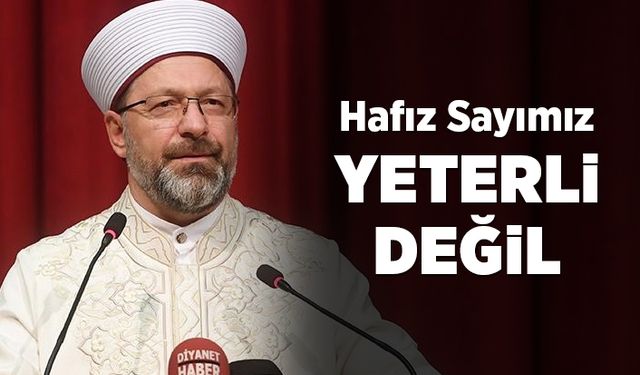 Erbaş "Hafız sayımız yeterli değil"