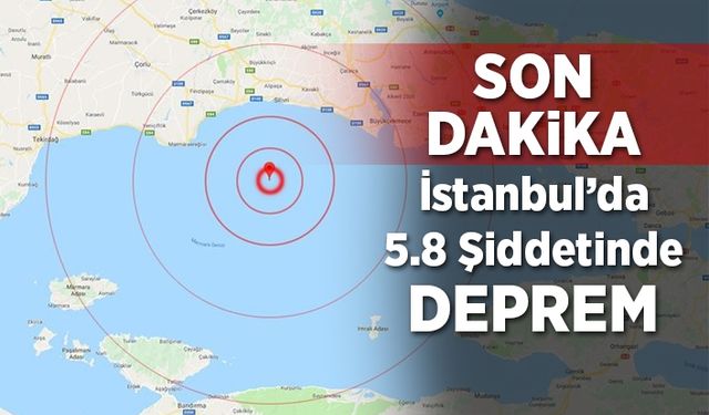 İstanbul'da 5,8 büyüklüğünde deprem