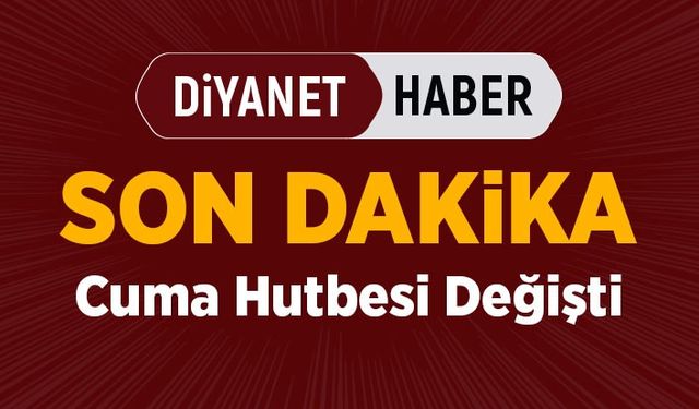 Cuma Hutbesi değişti