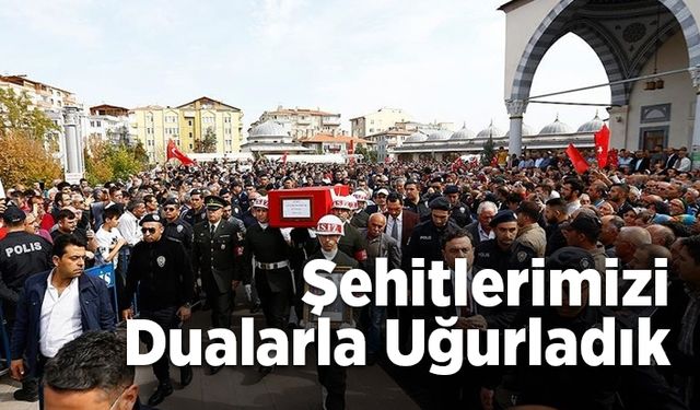 Şehitlerimizi dualarla uğurladık