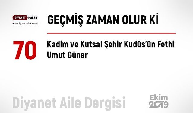Kadim ve Kutsal Şehir Kudüs’ün Fethi