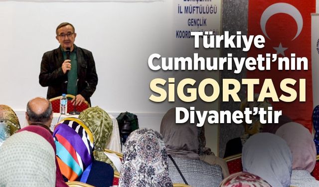 Türkiye Cumhuriyeti’nin sigortası Diyanet’tir