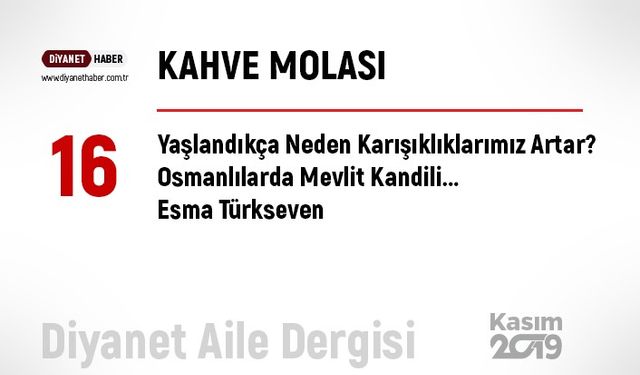 Yaşlandıkça Neden Karışıklıklarımız Artar, Osmanlılarda Mevlit Kandili...