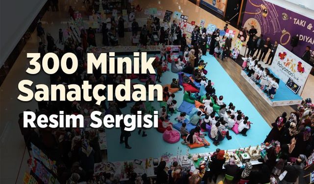 300 minik sanatçıdan resim sergisi