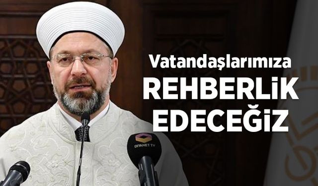 Erbaş: Vatandaşlarımıza rehberlik edeceğiz