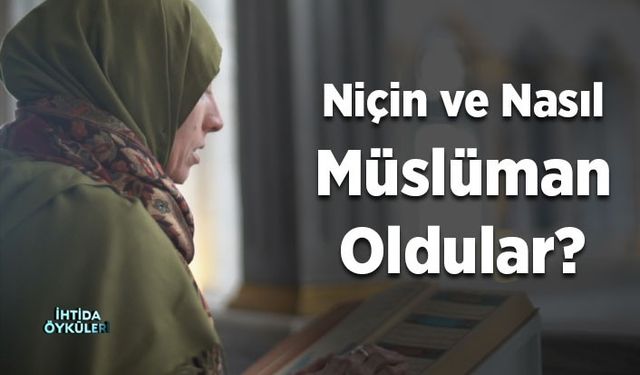 Niçin ve nasıl Müslüman oldular?