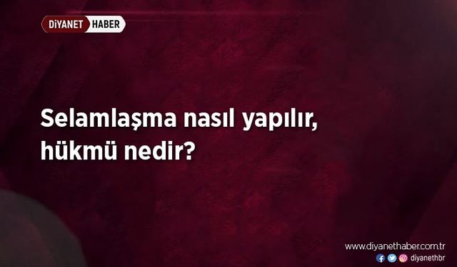 Selamlaşma nasıl yapılır, hükmü nedir?