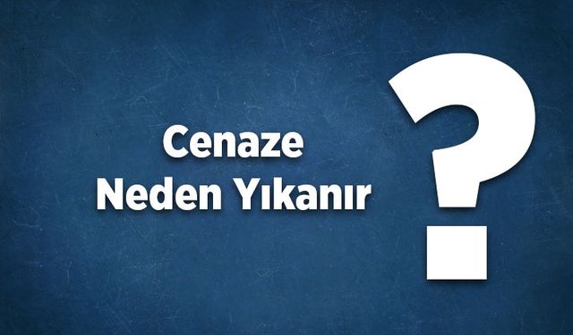 Cenaze Neden Yıkanır?