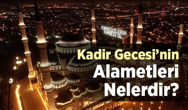 Kadir gecesinin alametleri nelerdir?