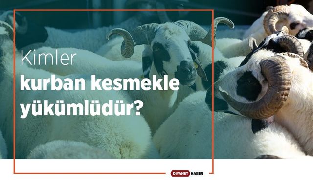 Kimler kurban kesmekle yükümlüdür?