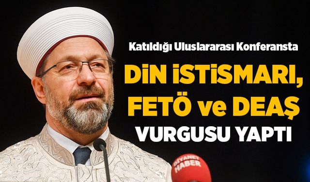 Diyanet İşleri Başkanı Erbaş, katıldığı uluslarası konferansta din istismarı, FETÖ ve DEAŞ vurgusu yaptı