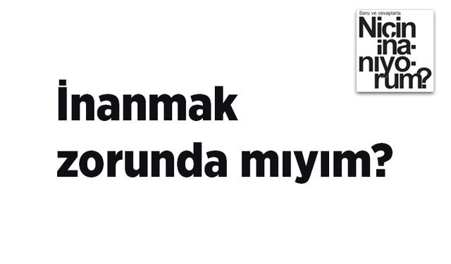 İnanmak zorunda mıyım?