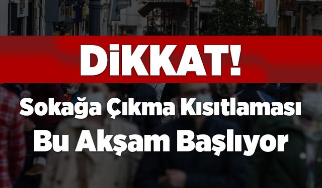 Koronavirüs tedbirleri kapsamında sokağa çıkma kısıtlaması başlıyor