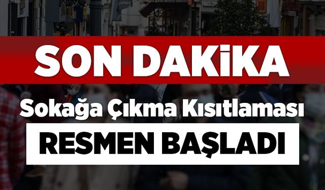 Sokağa çıkma kısıtlaması resmen başladı