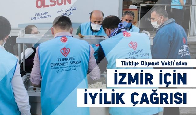 Türkiye Diyanet Vakfından İzmir için iyilik çağrısı