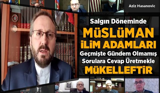 Argun: Salgın döneminde Müslüman ilim adamları, pek çok alanda geçmişte gündem olmamış sorulara cevap üretmekle mükelleftir