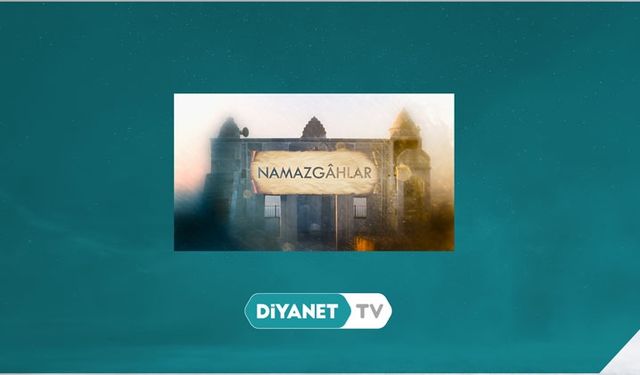 Namazgâhlar her cuma Diyanet TV’de