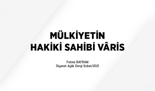 Mülkiyetin hakiki sahibi Vâris