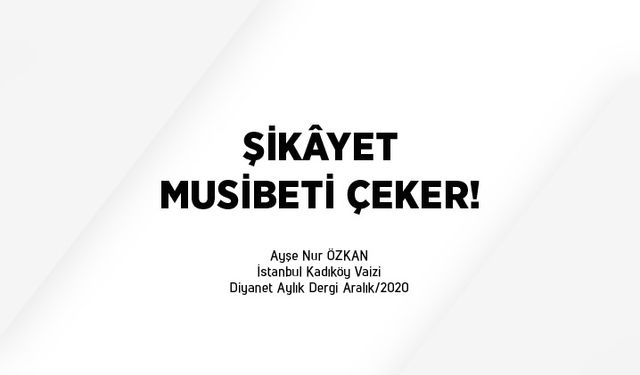 Şikâyet musibeti çeker!