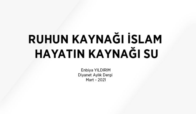 RUHUN KAYNAĞI İSLAM HAYATIN KAYNAĞI SU - Enbiya YILDIRIM