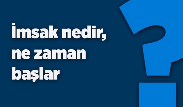 İmsak nedir? Ne zaman başlar?