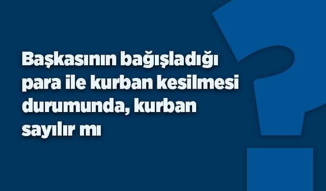 Bağış parasıyla kurban kesilir mi?