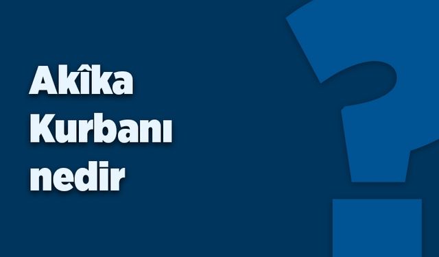 Akika kurbanı nedir?