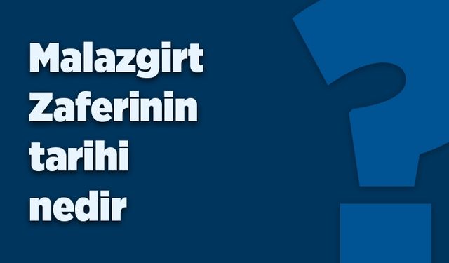 Malazgirt Zaferi'nin tarihi nedir?