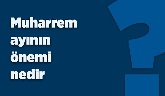 Muharrem ayının önemi nedir?