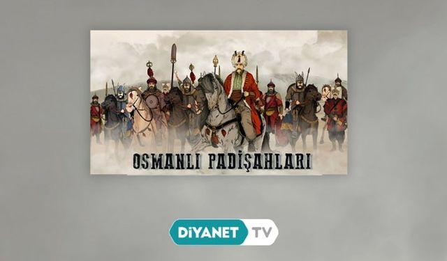 'Osmanlı Padişahları' Diyanet TV'de