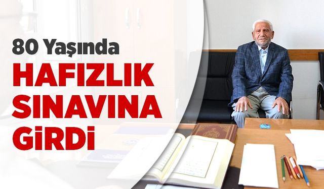 80 yaşında hafızlık sınavına girdi