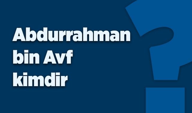 Abdurrahman bin Avf kimdir?