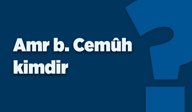 Amr b. Cemûh kimdir?