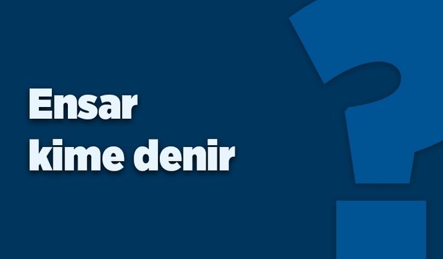 Ensar kime denir?