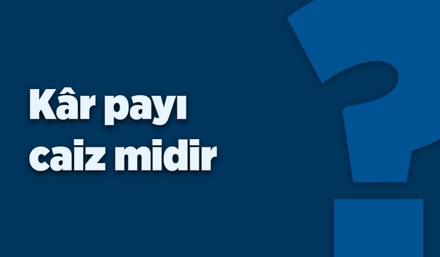 Kâr payı caiz midir?