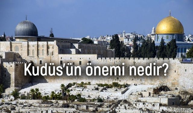 Kudüs’ün önemi nedir?