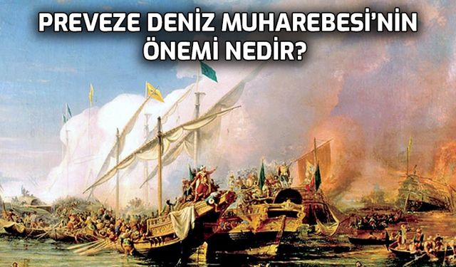 Preveze Deniz Muharebesi’nin önemi nedir?