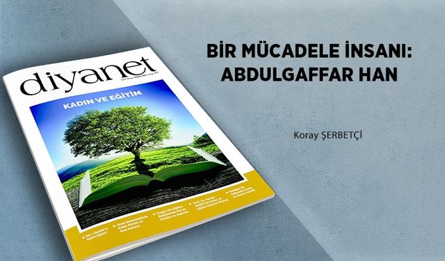 BİR MÜCADELE İNSANI: ABDULGAFFAR HAN