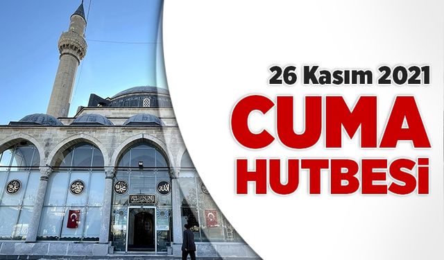 Cuma Hutbesi - 26 Kasım 2021