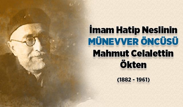 İmam hatip neslinin münevver öncüsü: Mahmut Celalettin Ökten