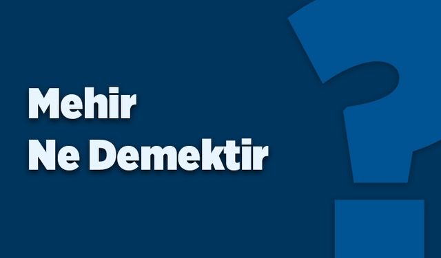 Mehir ne demektir?