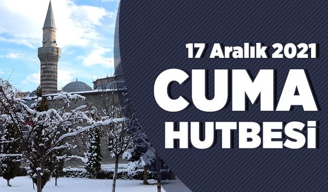 Cuma Hutbesi - 17 Aralık 2021