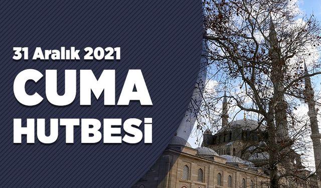 Cuma Hutbesi - 31 Aralık 2021