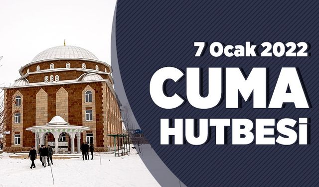 Cuma Hutbesi - 7 Ocak 2022