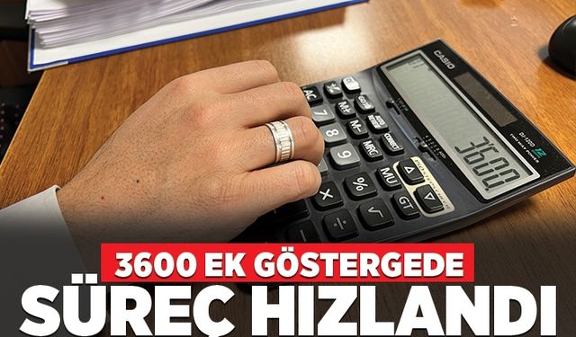 3600 ek göstergede süreç hızlandı