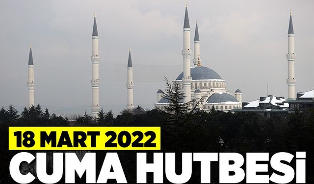 18 Mart 2022 - Cuma Hutbesi