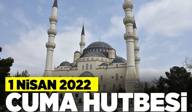 1 Nisan 2022 - Cuma Hutbesi