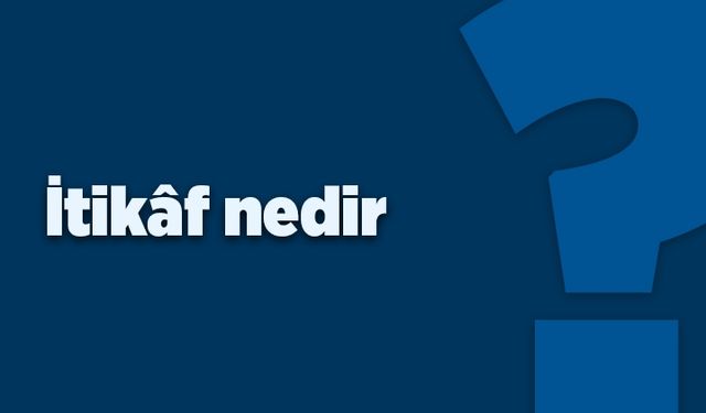 İtikaf nedir?