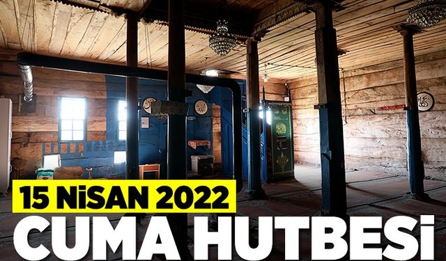 Cuma Hutbesi - 15 Nisan 2022