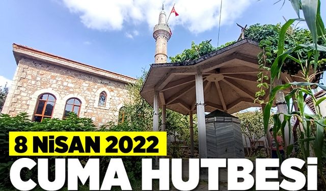 Cuma Hutbesi - 8 Nisan 2022